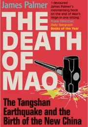 The Death of Mao: The Tangshan Earthquake and the Birth of the New China (James Palmer)