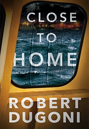 Close to Home (Robert Dugoni)