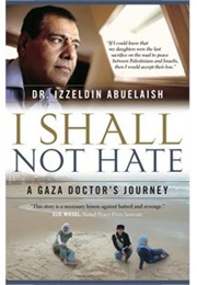 I Shall Not Hate: A Gaza Doctor&#39;s Journey (Izzeldin Abuelaish)