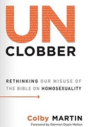 Unclobber: Rethinking Our Misuse of the Bible on Homosexuality (Colby Martin)