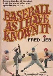 Baseball as I Have Known It (Fred Lieb)
