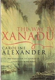 The Way to Xanadu (Caroline Alexander)