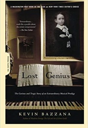 Lost Genius: The Curious and Tragic Story of an Extraordinary Musical Prodigy (Kevin Bazzana)