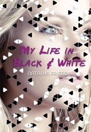 My Life in Black and White (Natasha Friend)