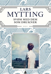 Svøm Med Dem Som Drukner (Lars Mytting)