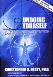Undoing Yourself With Energized Meditation and Other Devices (Christopher S. Hyatt)