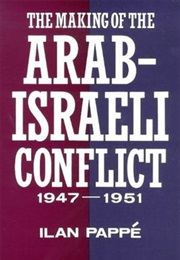 The Making of the Arab-Israeli Conflict, 1947-1951 (Ilan Pappe)