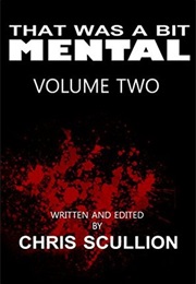 That Was a Bit Mental - Volume Two (Chris Scullion)