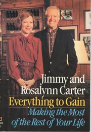Everything to Gain: Making the Most of the Rest of Your Life (Jimmy Carter)