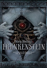 Mary Shelley's Frankenstein Illustrated by Zdenko Basic and Manuel Sumberac (Mary Wollstonecraft Shelley)