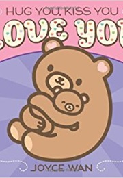 Hug You, Kiss You, Love You (Joyce Wan)