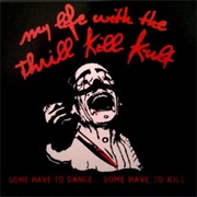 My Life With the Thrill Kill Kult- Some Have to Dance... Some Have to Kill