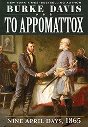 To Appomattox: Nine April Days, 1865 (Burke Davis)