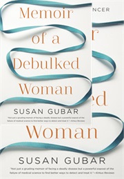 Memoir of a Debulked Woman: Enduring Ovarian Cancer (Susan Gubar)
