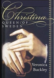 Christina, Queen of Sweden: The Restless Life of a European Eccentric (Verionica Buckley)