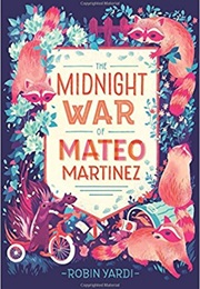 The Midnight War of Mateo Martinez (Robin Yardi)