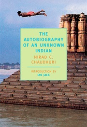 The Autobiography of an Unknown Indian (Nirad C. Chaudhuri)