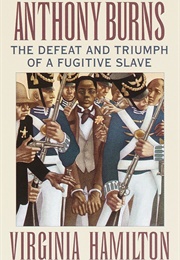 Anthony Burns: The Defeat and Triumph of a Fugitive Slave (Virginia Hamilton)