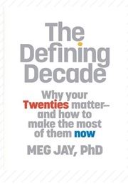 The Defining Decade Why Your Twenties Matter (Meg Jay)