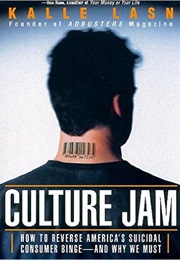 Culture Jam: How to Reverse America's Suicidal Consumer Binge - And Why We Must (Kalle Lasn)