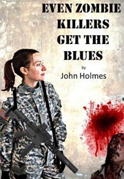 Even Zombie Killers Get the Blues (J.F. Holmes)