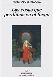 Las Cosas Que Perdimos En El Fuego (Mariana Enríquez)