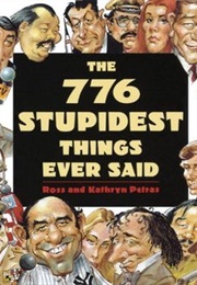 776 Stupidest Things Ever Said (Ross Petras and Kathryn Petras)