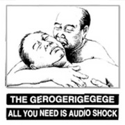 The Gerogerigegege - All You Need Is Audio Shock