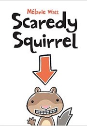 Scaredy Squirrel (Mélanie Watt)