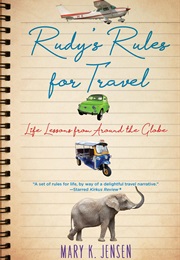Rudy's Rules for Travel: Life Lessons From Around the Globe (Mary K. Jensen)