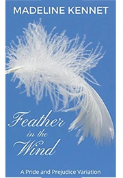 Feather in the Wind: A Pride and Prejudice Variation (Madeline Kennet)