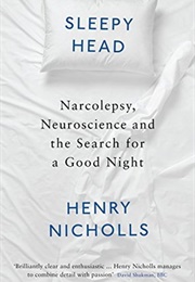 Sleepyhead: Narcolepsy, Neuroscience and the Search for a Good Night (Henry Nicholls)