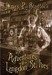 The Adventures of Langdon St Ives (James Blaylock)
