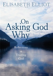 On Asking God Why (Elizabeth Elliot)