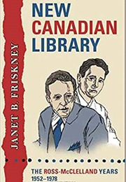 New Canadian Library: The Ross-McClelland Years (Janet B. Friskney)