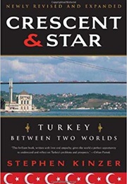 Crescent and Star: Turkey Between Two Worlds (Stephen Kinzer)