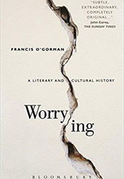 Worrying: A Literary and Cultural History (Francis O'gorman)