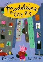 Madeleine the City Pig (Karen Wallace)