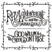 Ray Lamontagne & the Pariah Dogs - God Willin' & the Creek Don't Rise