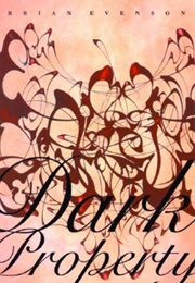 Dark Property (Brian Evenson)