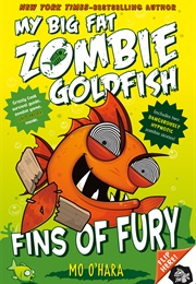 My Big Fat Zombie Goldfish: Fins of Fury (Mo O'Hara)