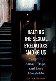 Halting the Sexual Predators Among Us (Duane L. Dobbert)