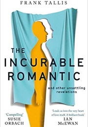 The Incurable Romantic: And Other Unsettling Revelations (Frank Tallis)