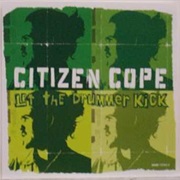 Citizen Cope - Let the Drummer Kick