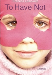 To Have Not (Frances Lefkowitz)