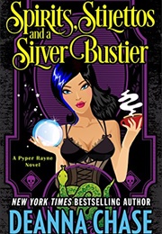 Spirits, Stilettos and a Silver Bustier (Deanna Chase)