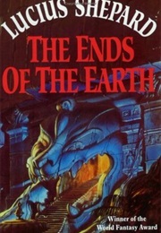 The Ends of the Earth (Lucius Shepard)