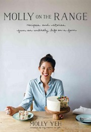 Molly on the Range: Recipes and Stories From an Unlikely Life on a Farm (Molly Yeh)