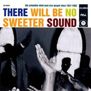 There Will Be No Sweeter Sound: Columbia Okeh Post-War Gospel Story 47-62 (1998)