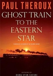 Ghost Train to the Eastern Star (Paul Theroux)